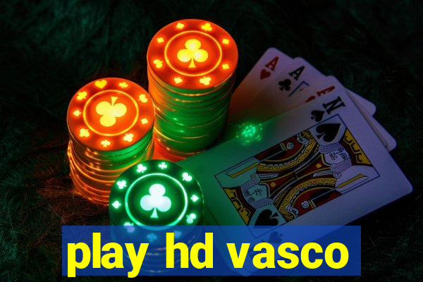 play hd vasco